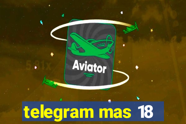 telegram mas 18
